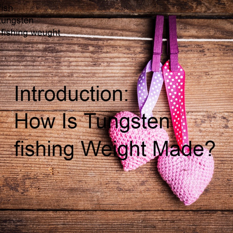 Introduction: How Is Tungsten fishing Weight Made?