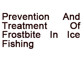 Prevention And Treatment Of Frostbite In Ice Fishing